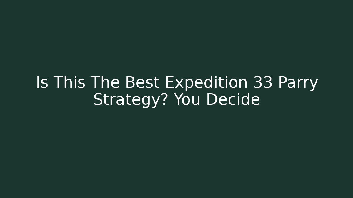 Is This The Best Expedition 33 Parry Strategy? You Decide