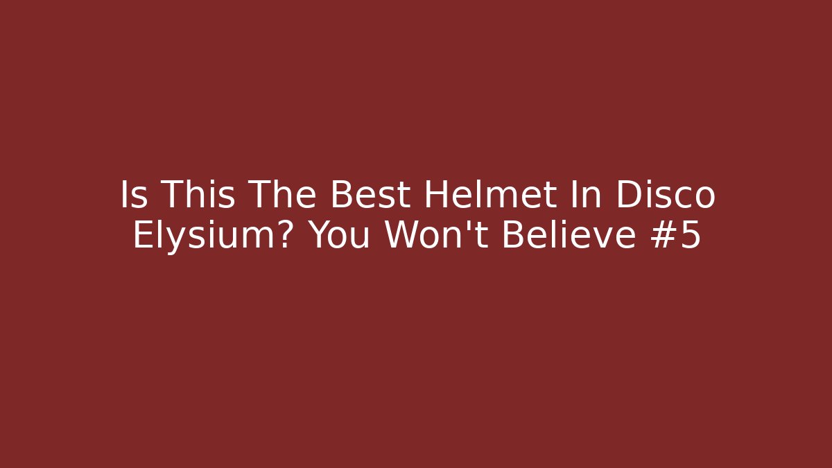 Is This The Best Helmet In Disco Elysium? You Won't Believe #5