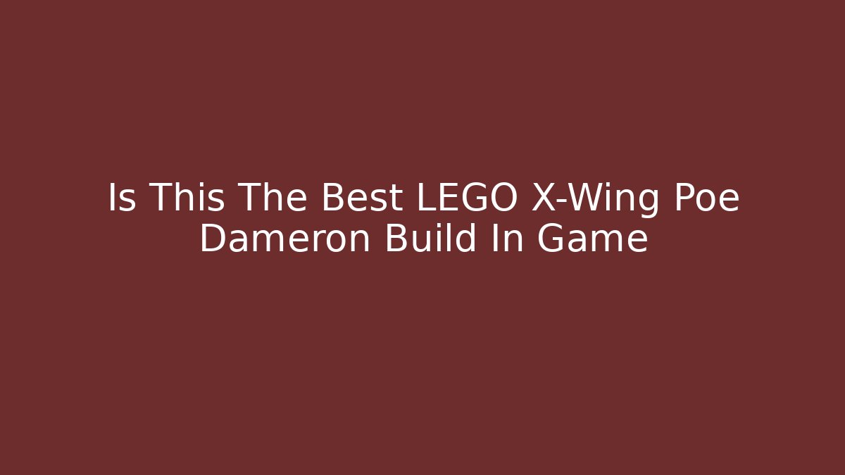 Is This The Best LEGO X-Wing Poe Dameron Build In Game