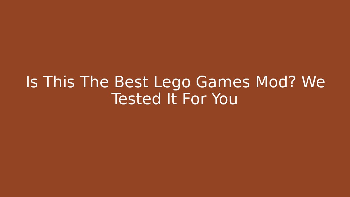 Is This The Best Lego Games Mod? We Tested It For You