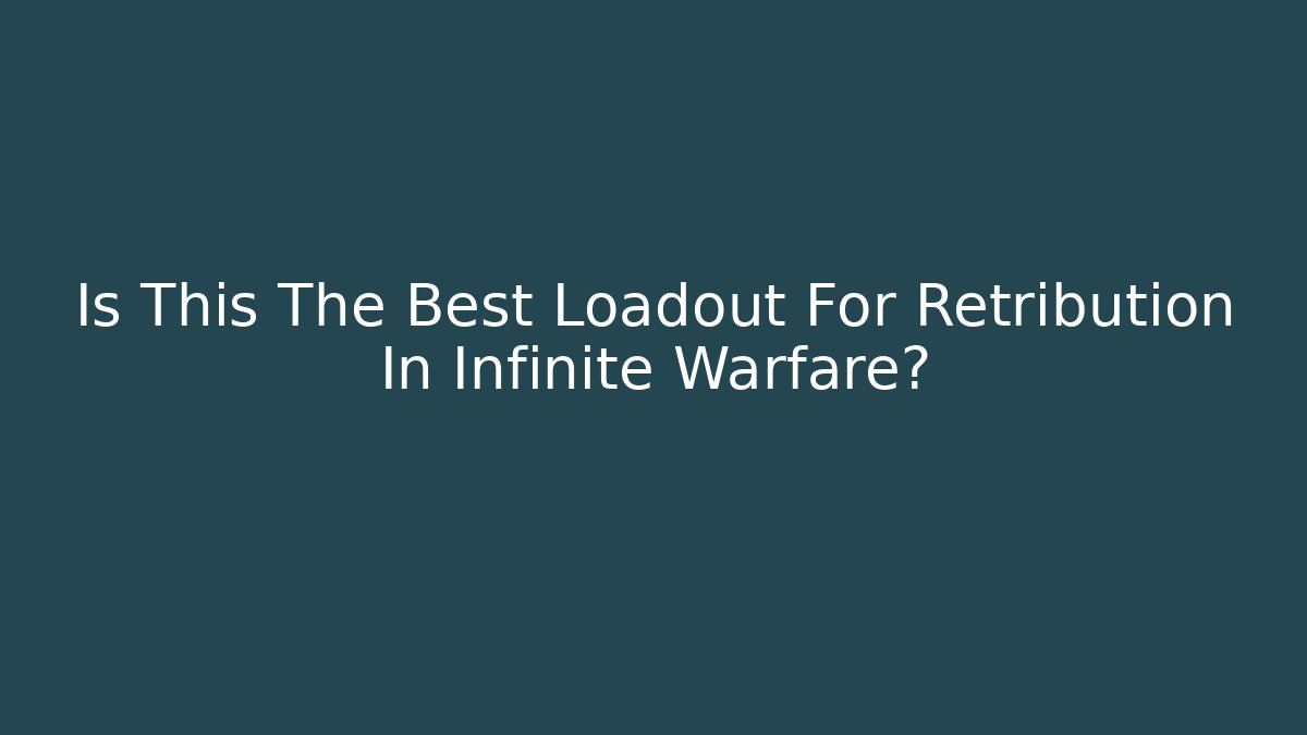 Is This The Best Loadout For Retribution In Infinite Warfare?