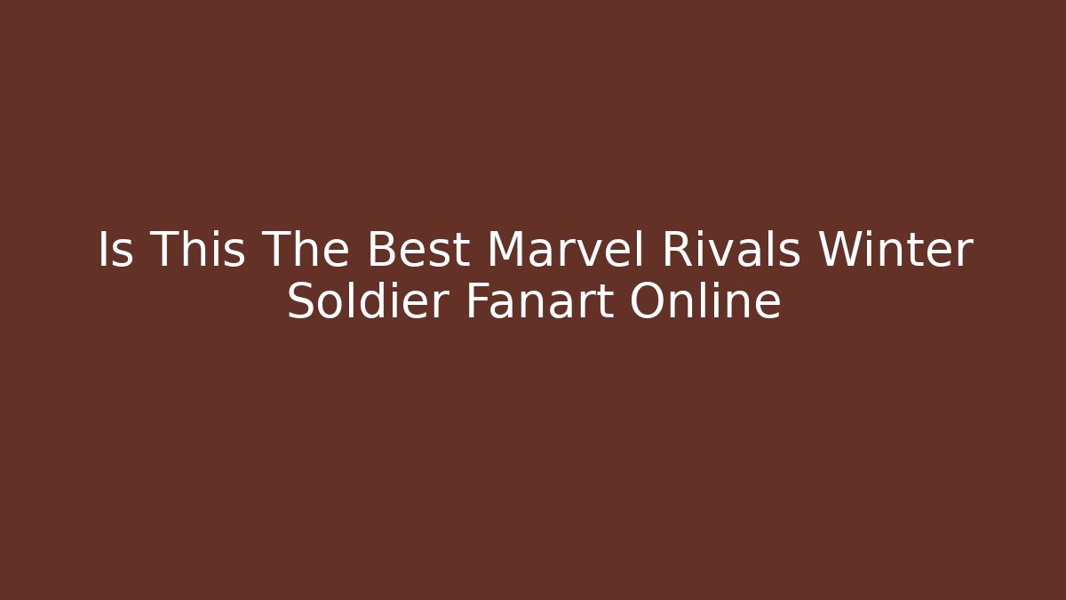 Is This The Best Marvel Rivals Winter Soldier Fanart Online