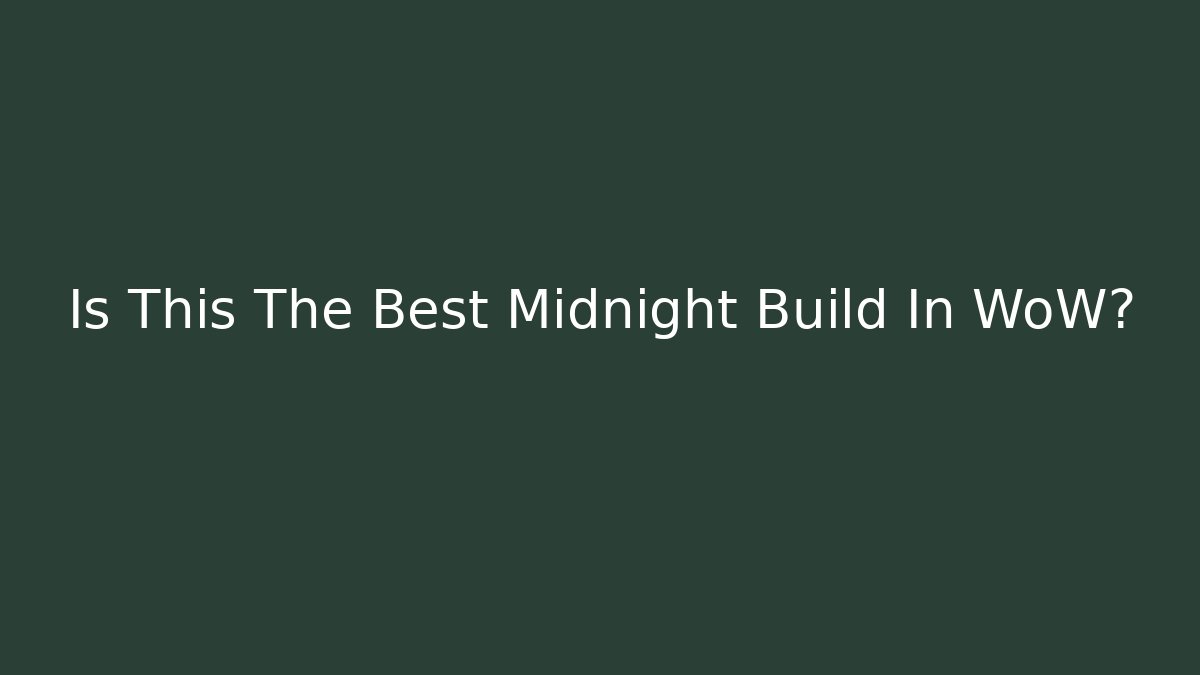 Is This The Best Midnight Build In WoW?