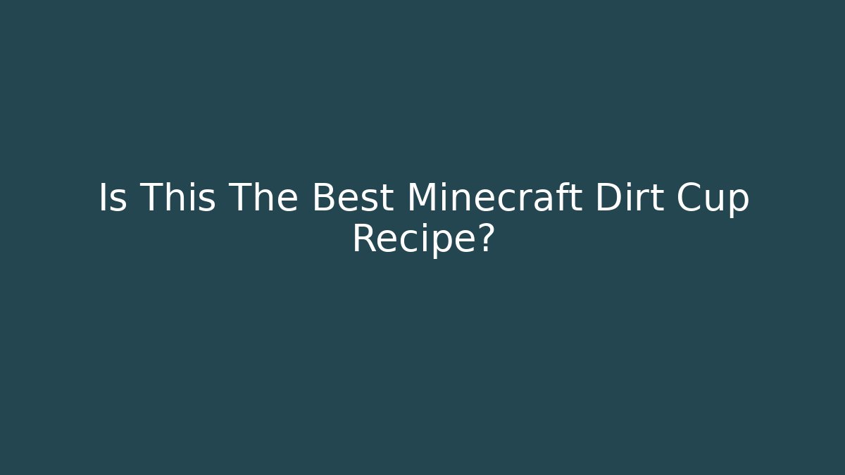 Is This The Best Minecraft Dirt Cup Recipe?