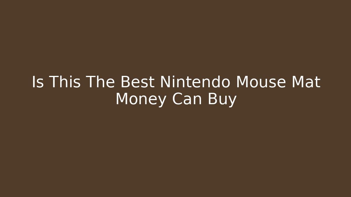 Is This The Best Nintendo Mouse Mat Money Can Buy