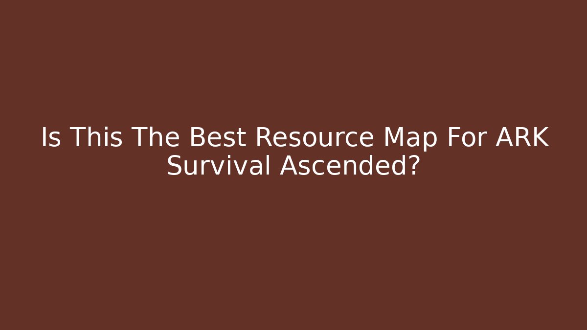 Is This The Best Resource Map For ARK Survival Ascended?