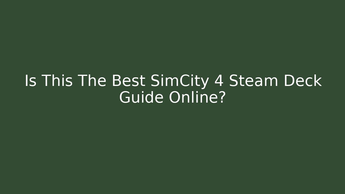 Is This The Best SimCity 4 Steam Deck Guide Online? - Felix Cat Insurance