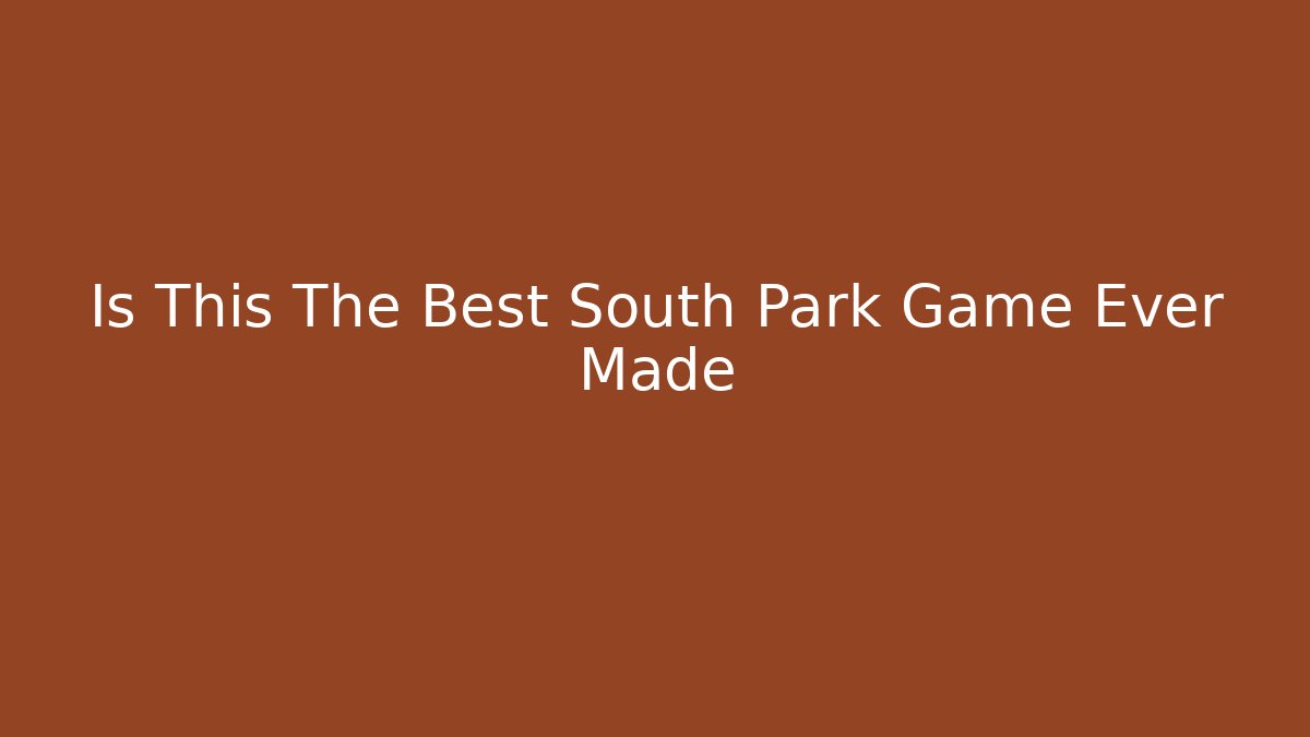 Is This The Best South Park Game Ever Made