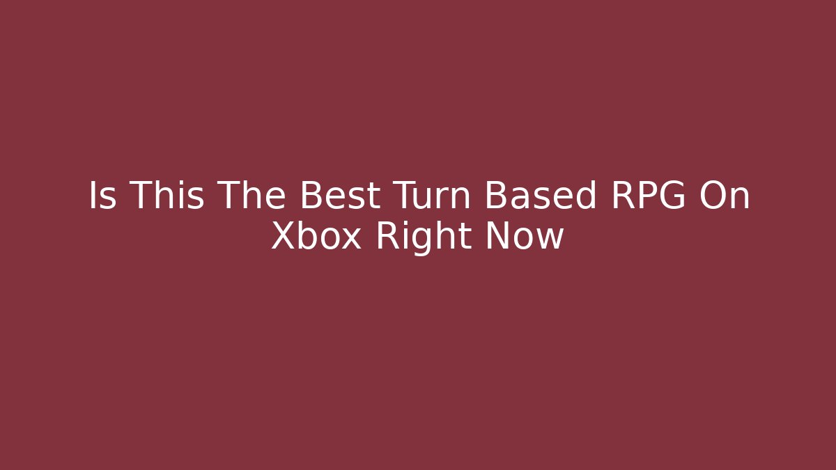 Is This The Best Turn Based RPG On Xbox Right Now
