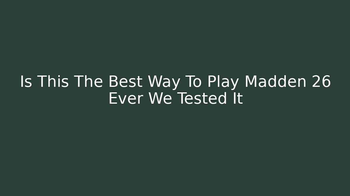 Is This The Best Way To Play Madden 26 Ever We Tested It
