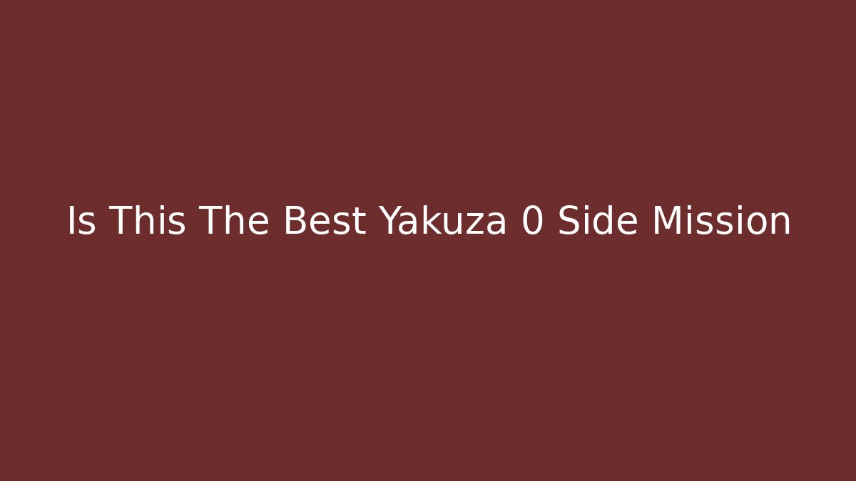 Is This The Best Yakuza 0 Side Mission