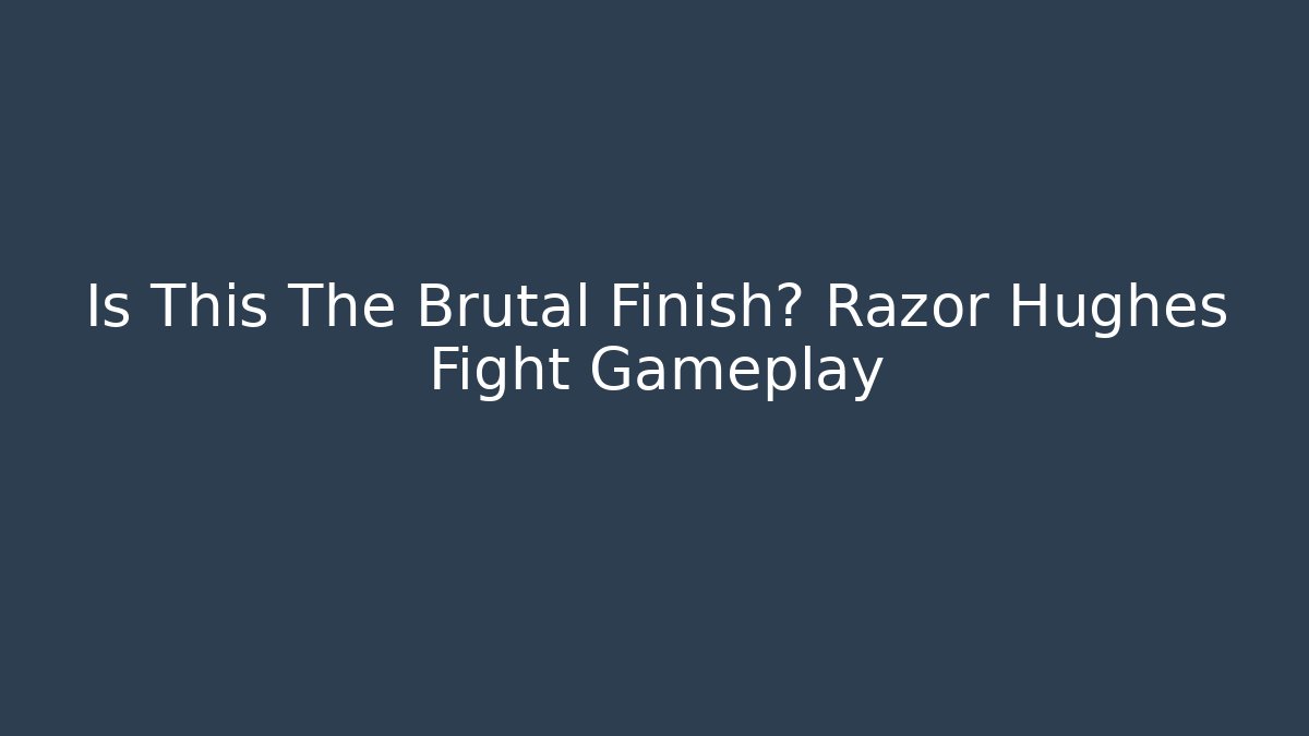 Is This The Brutal Finish? Razor Hughes Fight Gameplay