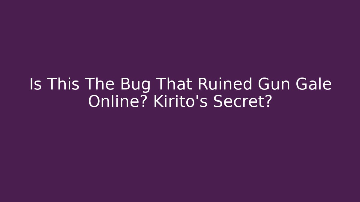 Is This The Bug That Ruined Gun Gale Online? Kirito's Secret?