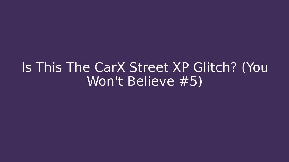 Is This The CarX Street XP Glitch? (You Won't Believe #5)