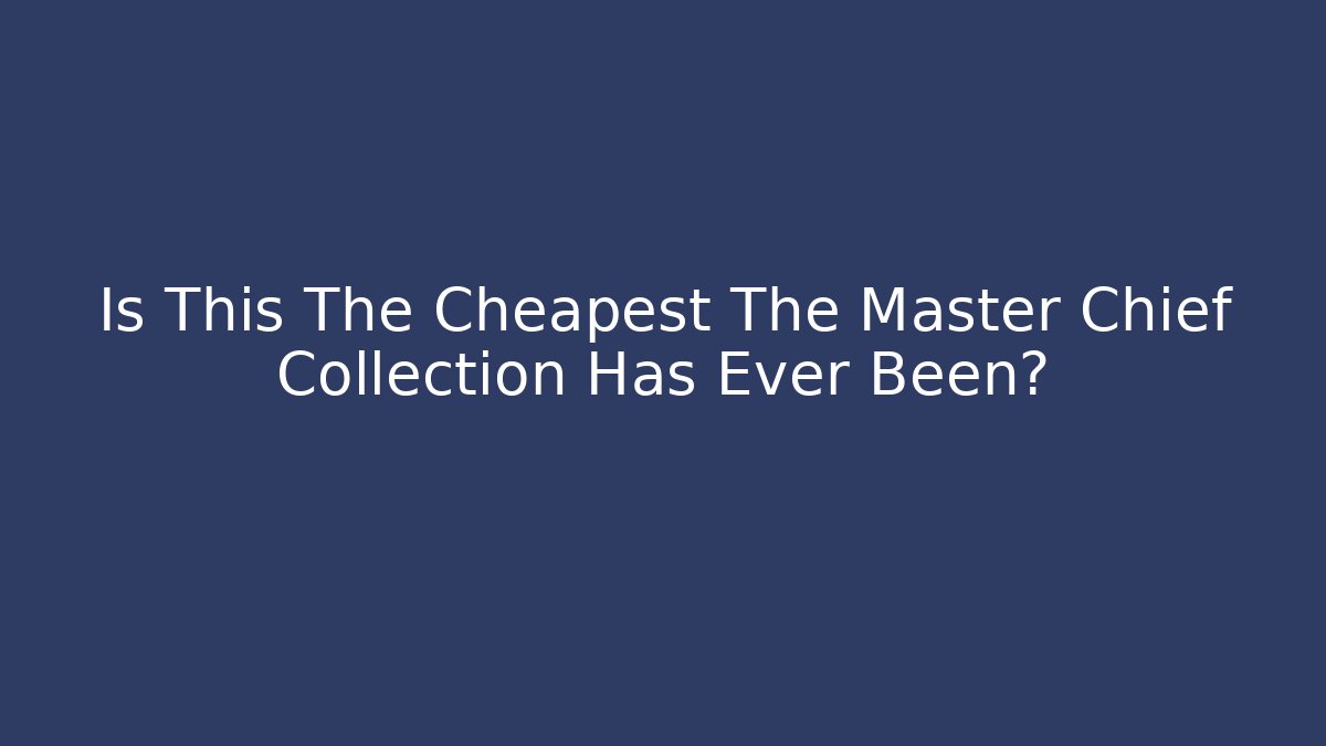 Is This The Cheapest The Master Chief Collection Has Ever Been?