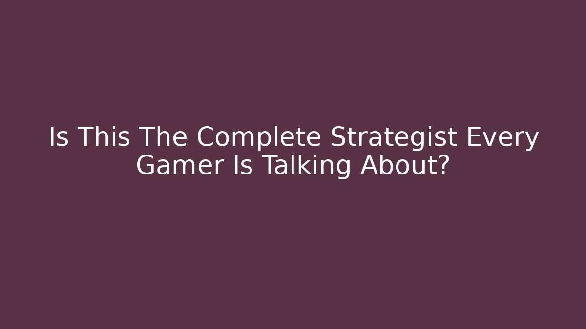 Is This The Complete Strategist Every Gamer Is Talking About? - Felix Cat Insurance