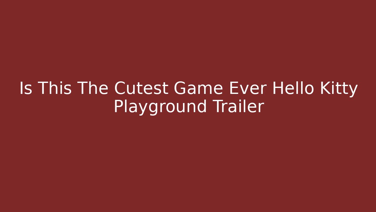 Is This The Cutest Game Ever Hello Kitty Playground Trailer