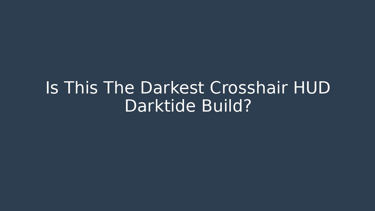 Is This The Darkest Crosshair HUD Darktide Build?