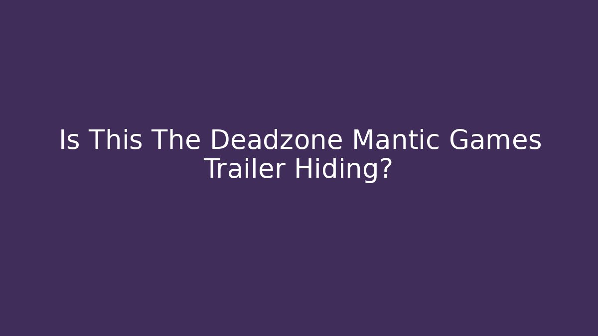 Is This The Deadzone Mantic Games Trailer Hiding?