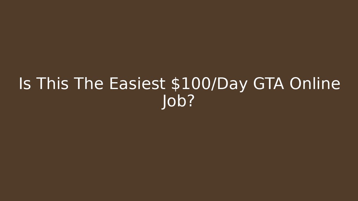 Is This The Easiest $100/Day GTA Online Job?