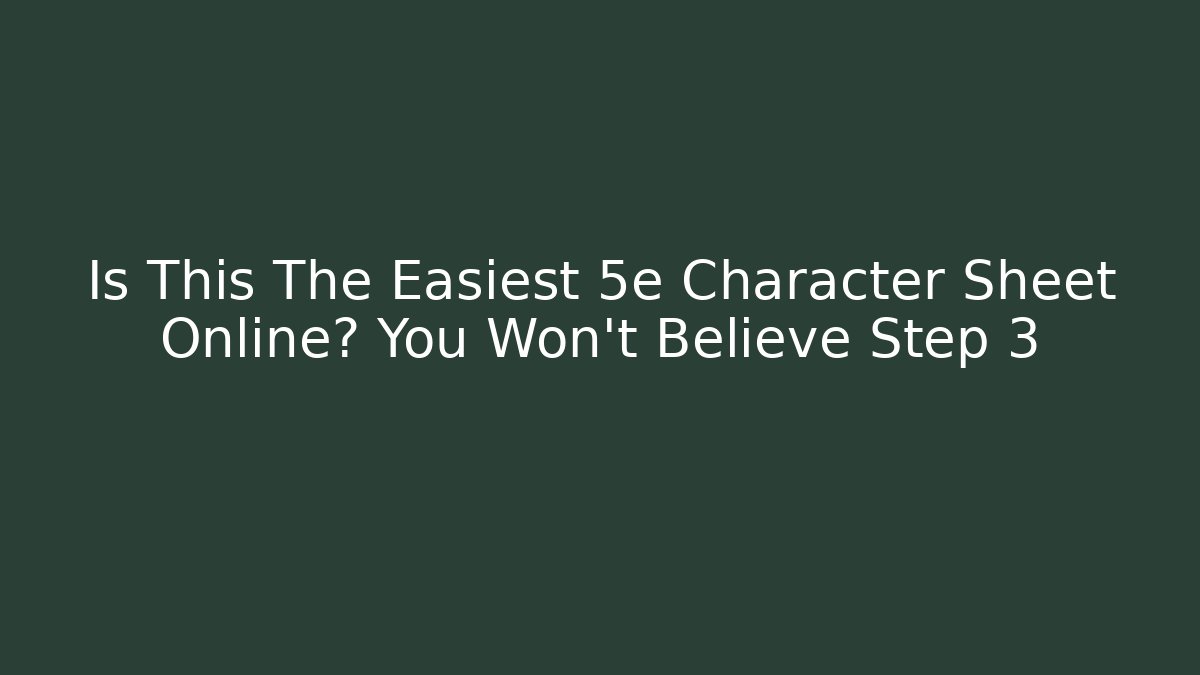 Is This The Easiest 5e Character Sheet Online? You Won’t Believe Step 3