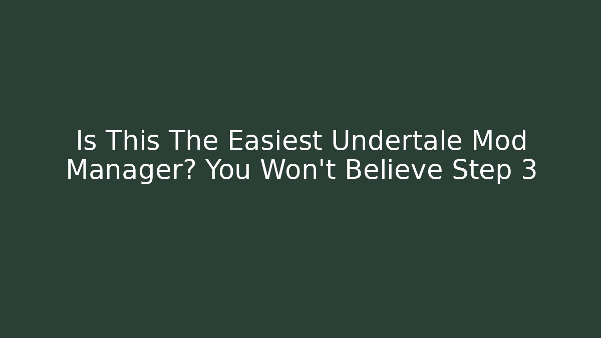 Is This The Easiest Undertale Mod Manager? You Won't Believe Step 3