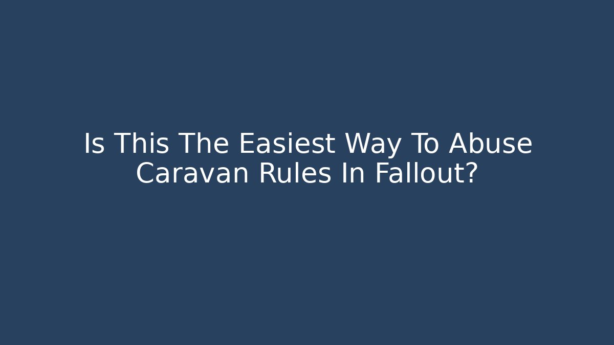 Is This The Easiest Way To Abuse Caravan Rules In Fallout?
