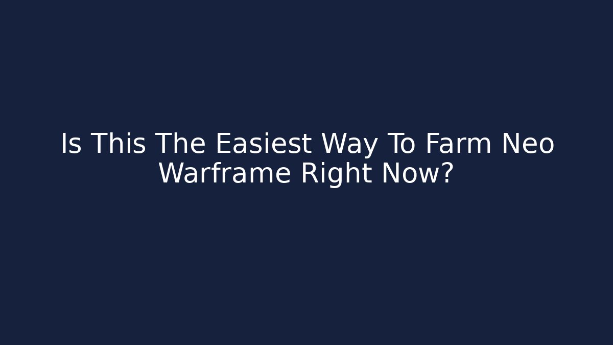 Is This The Easiest Way To Farm Neo Warframe Right Now?