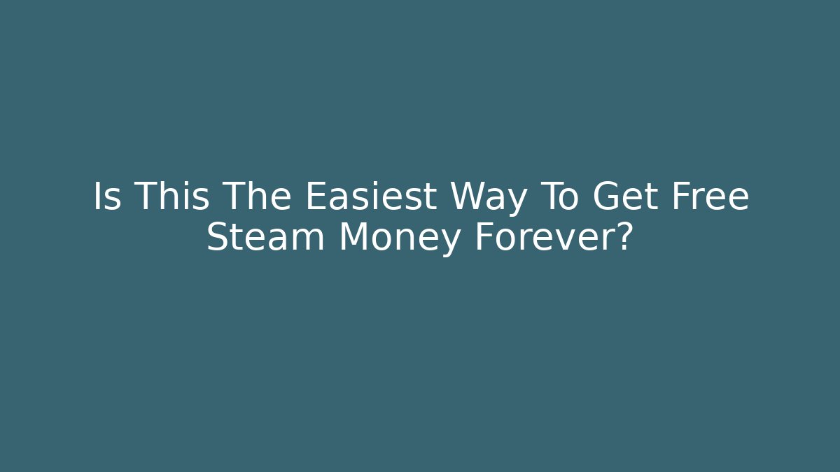 Is This The Easiest Way To Get Free Steam Money Forever?