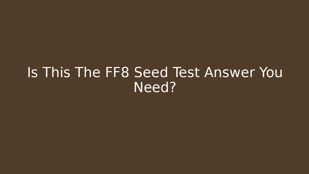 Is This The FF8 Seed Test Answer You Need?