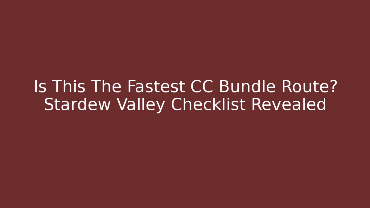 Is This The Fastest CC Bundle Route? Stardew Valley Checklist Revealed - Felix Cat Insurance