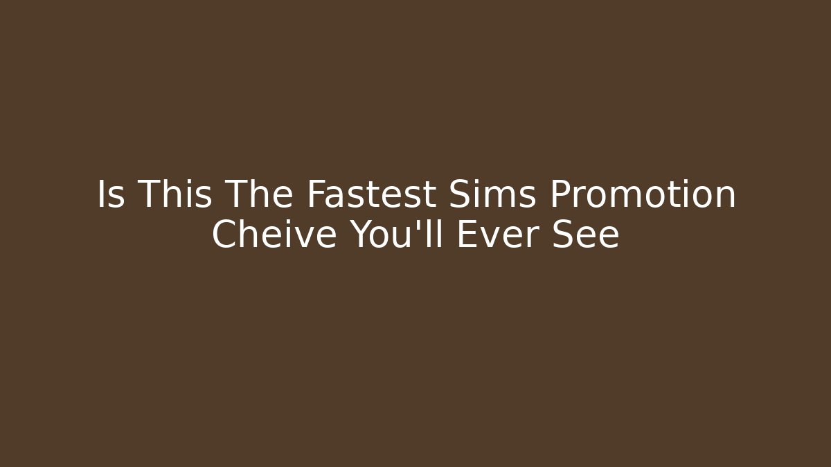 Is This The Fastest Sims Promotion Cheive You'll Ever See