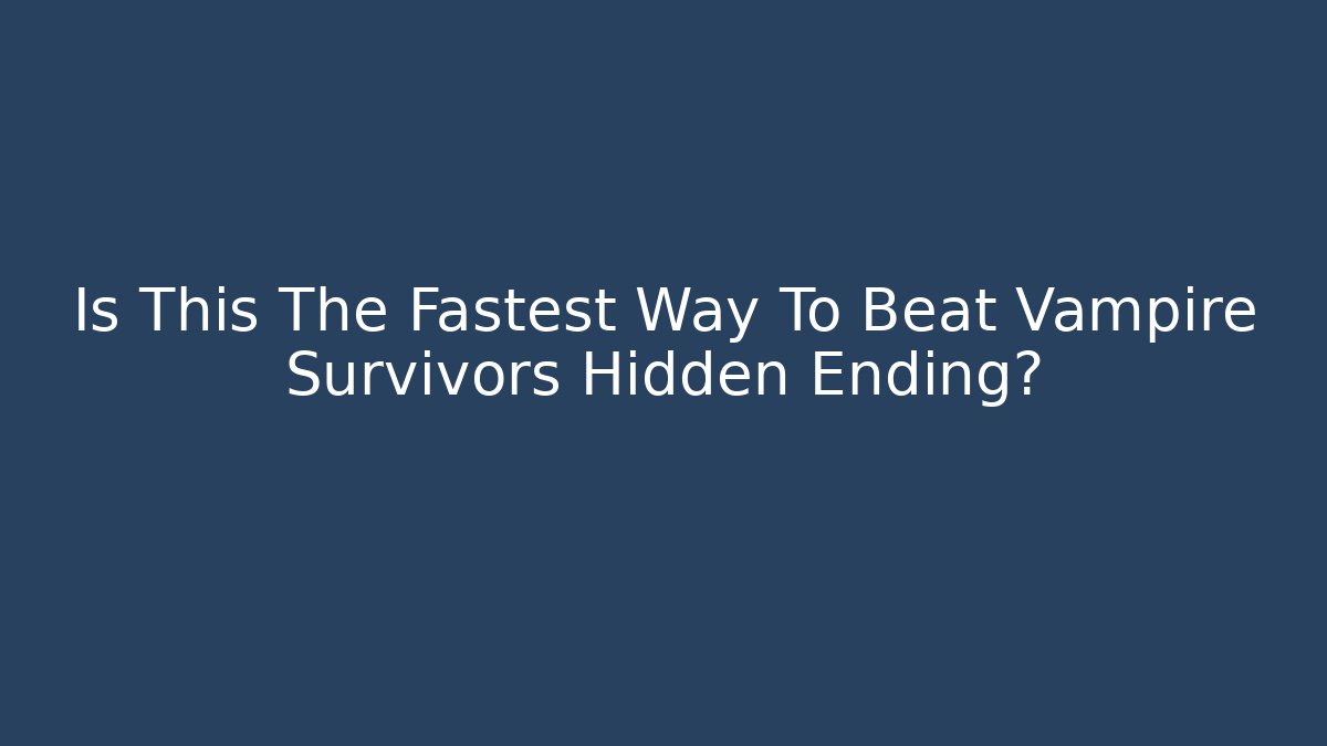 Is This The Fastest Way To Beat Vampire Survivors Hidden Ending?