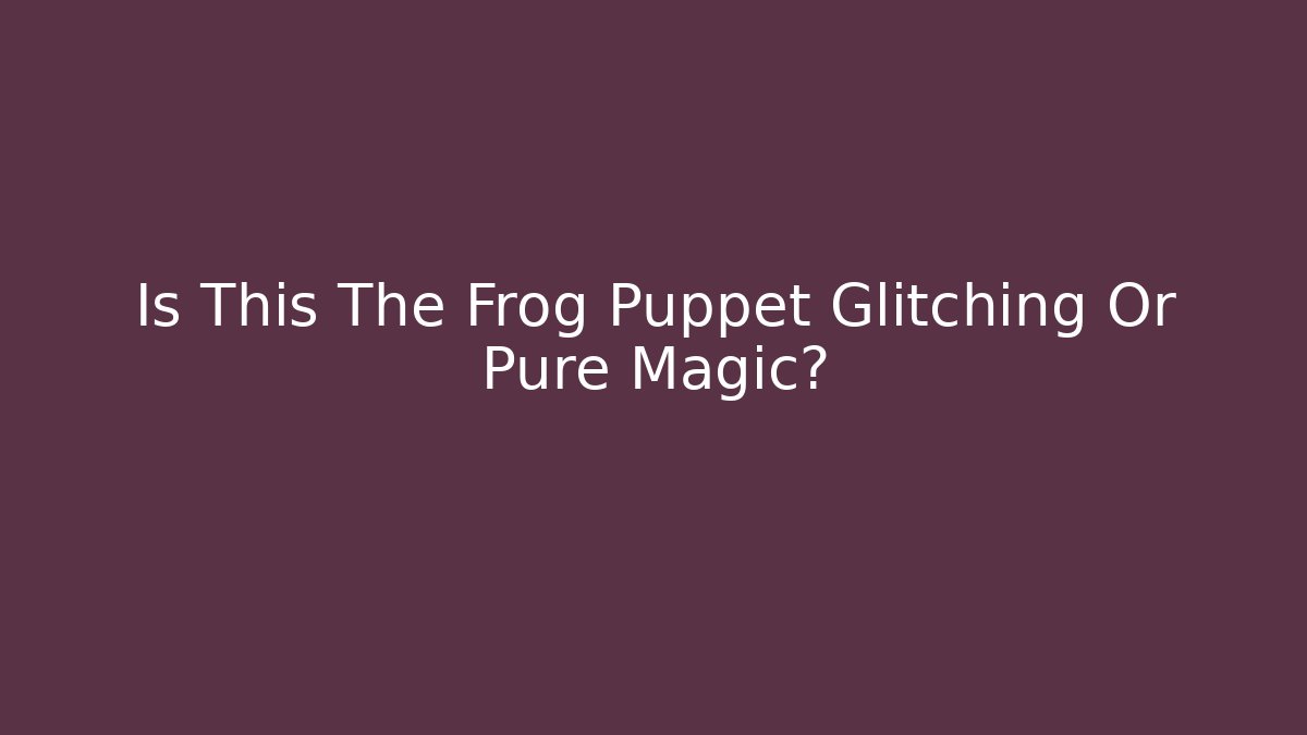 Is This The Frog Puppet Glitching Or Pure Magic? - Felix Cat Insurance