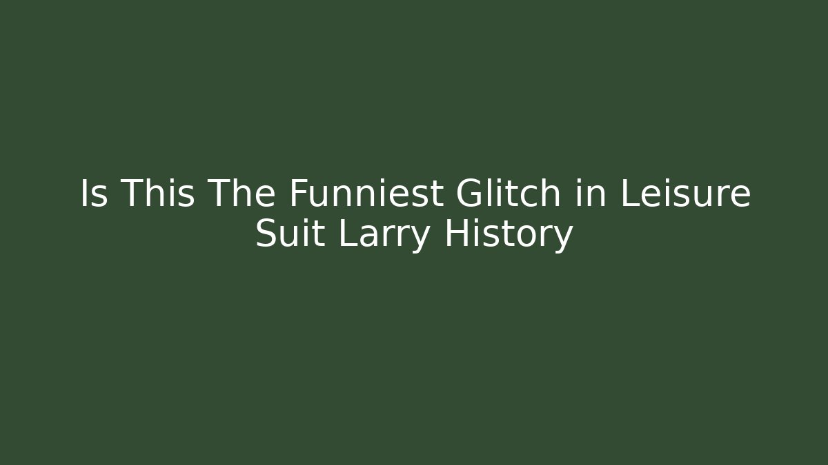 Is This The Funniest Glitch in Leisure Suit Larry History - Felix Cat Insurance