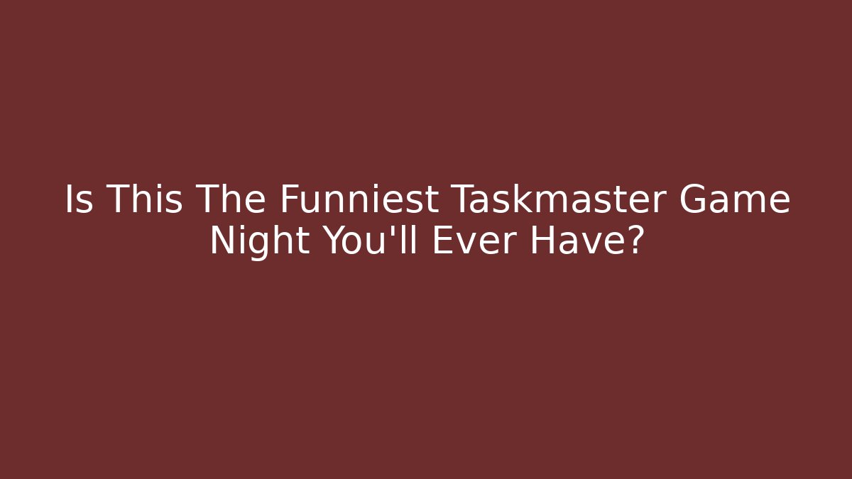 Is This The Funniest Taskmaster Game Night You’ll Ever Have?