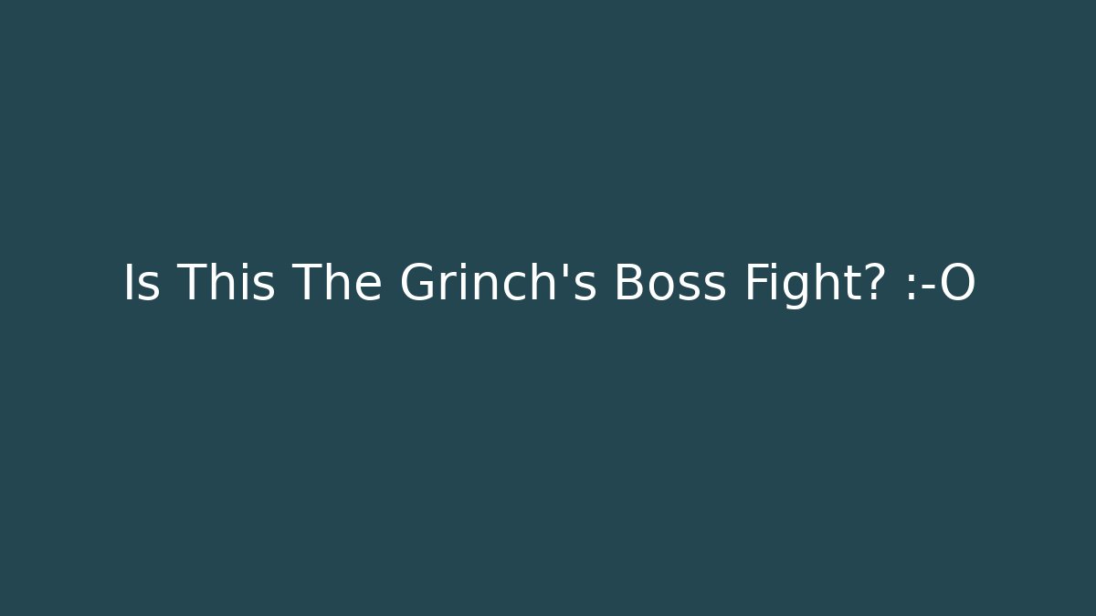 Is This The Grinch's Boss Fight? 😱