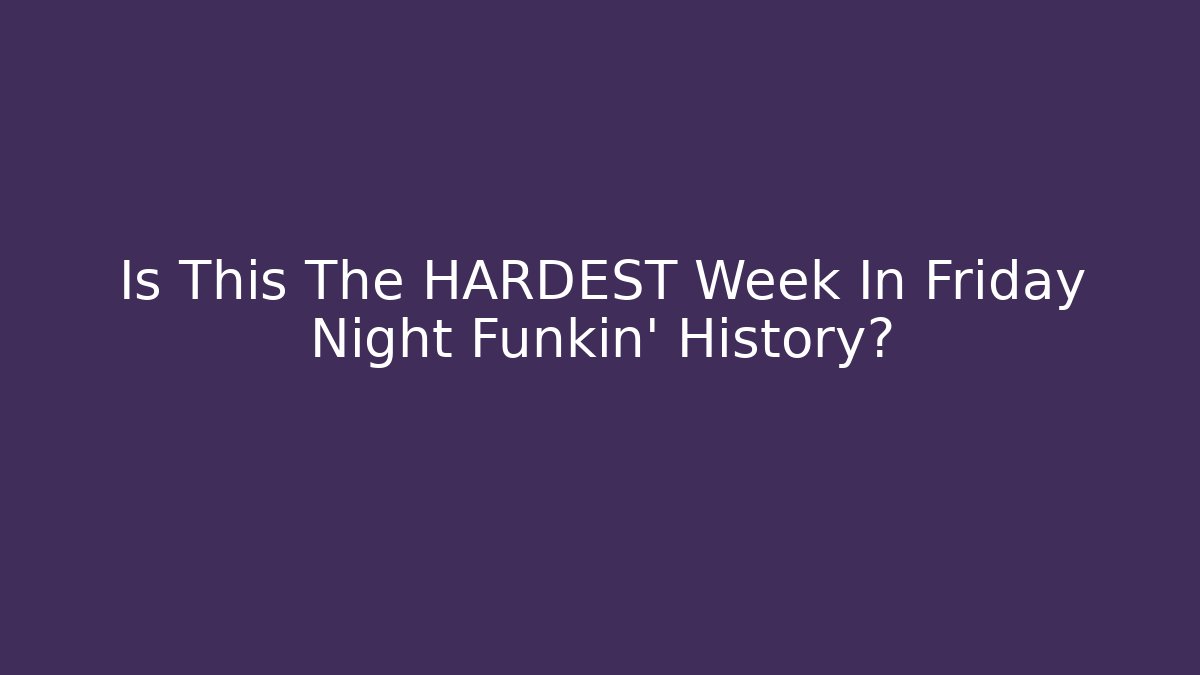 Is This The HARDEST Week In Friday Night Funkin' History?