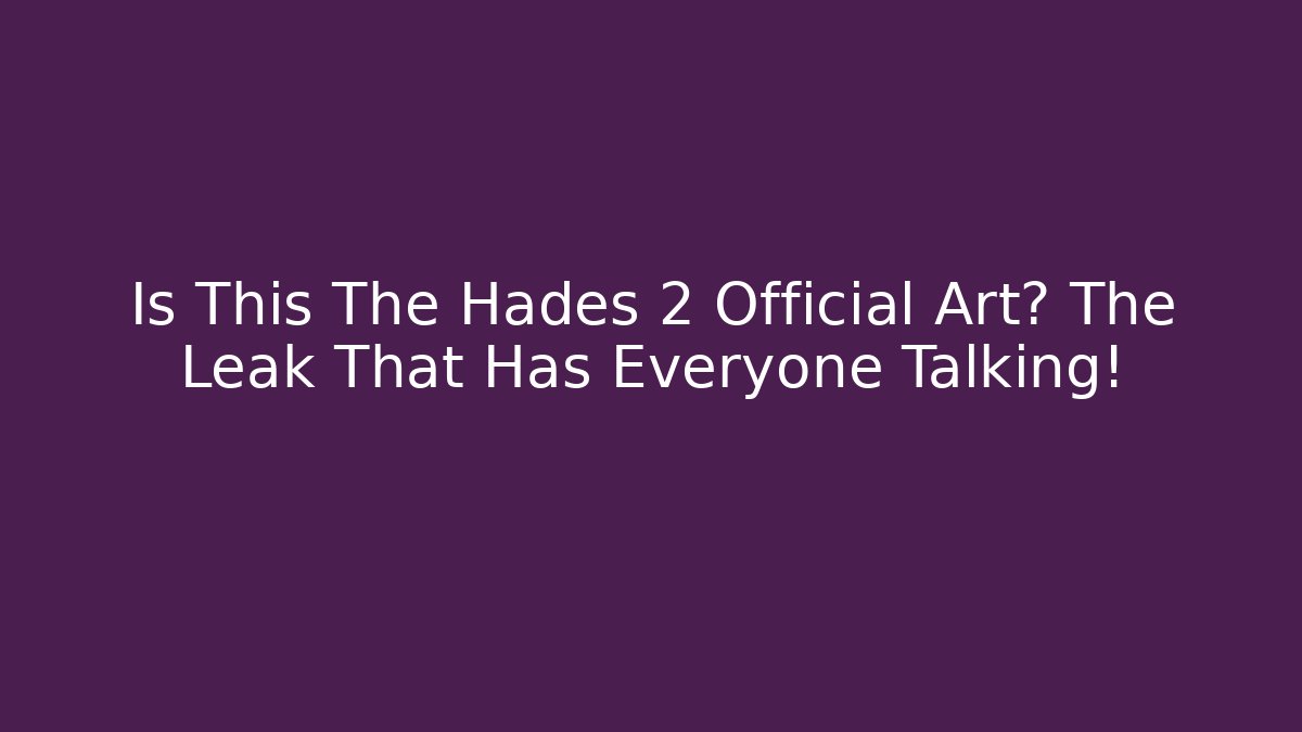 Is This The Hades 2 Official Art? The Leak That Has Everyone Talking!
