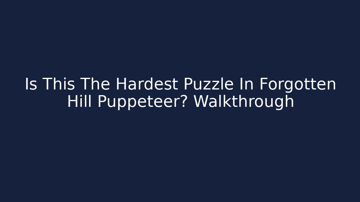 Is This The Hardest Puzzle In Forgotten Hill Puppeteer? Walkthrough