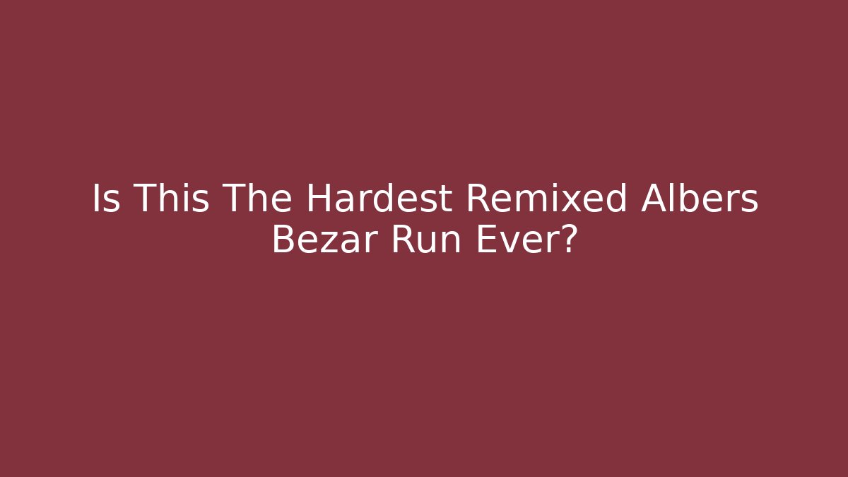 Is This The Hardest Remixed Albers Bezar Run Ever?
