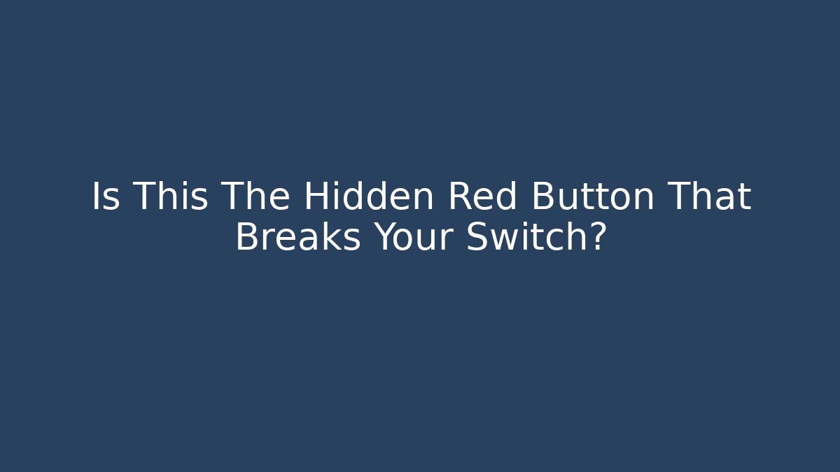 Is This The Hidden Red Button That Breaks Your Switch?