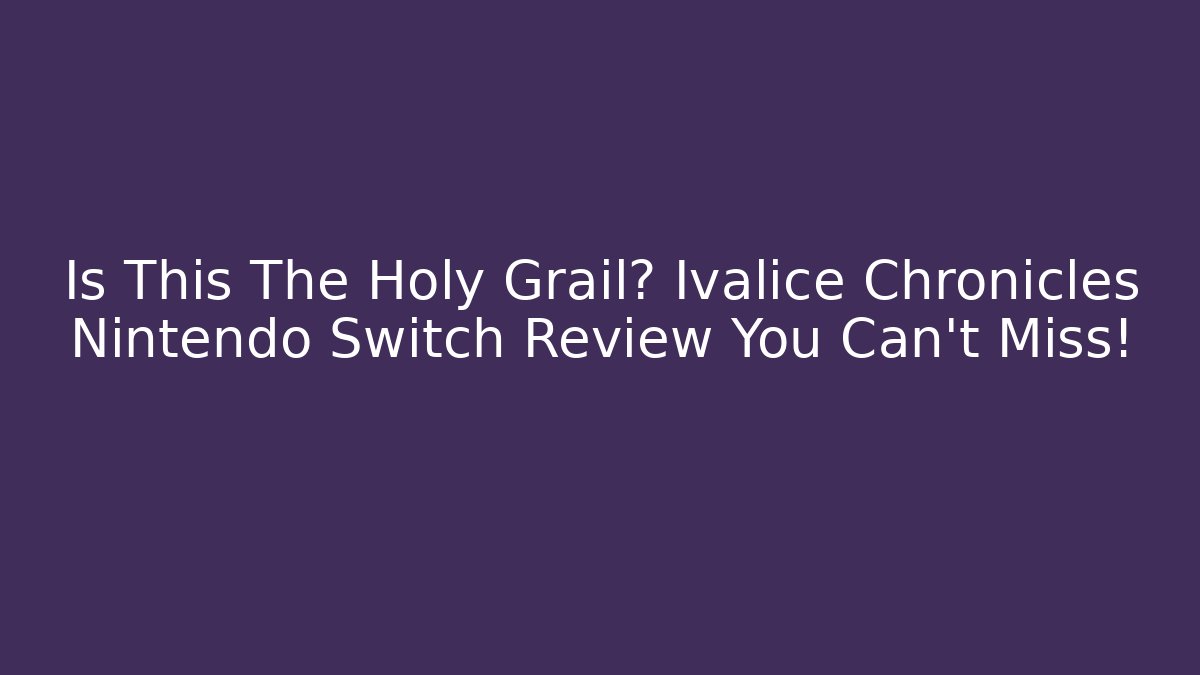 Is This The Holy Grail? Ivalice Chronicles Nintendo Switch Review You Can't Miss!