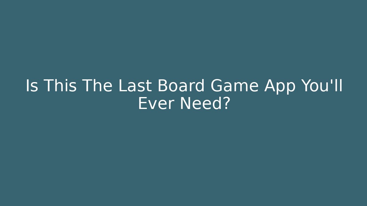 Is This The Last Board Game App You'll Ever Need?
