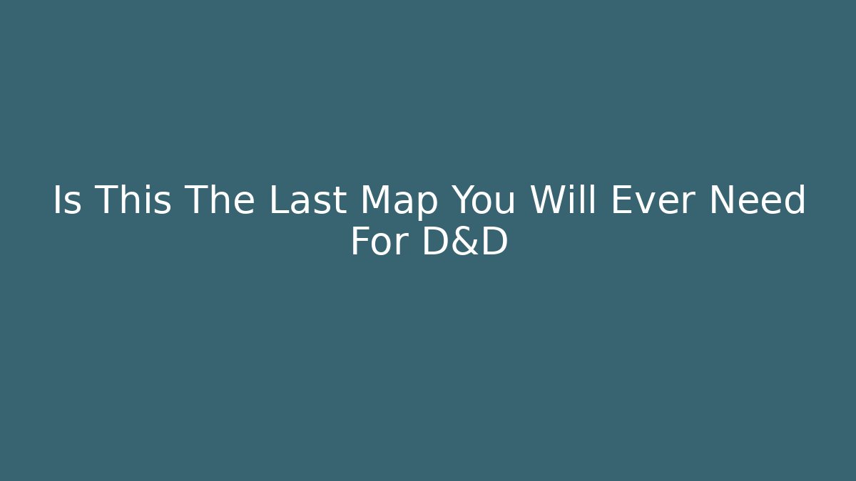 Is This The Last Map You Will Ever Need For D&D