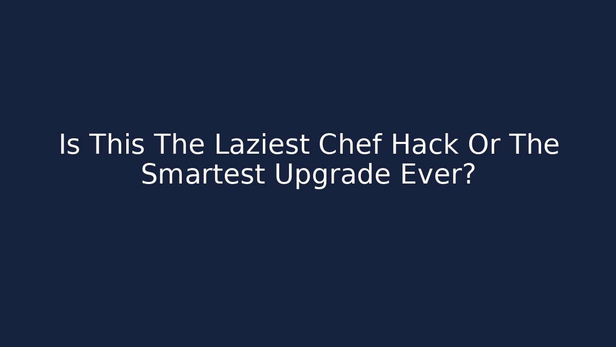 Is This The Laziest Chef Hack Or The Smartest Upgrade Ever?