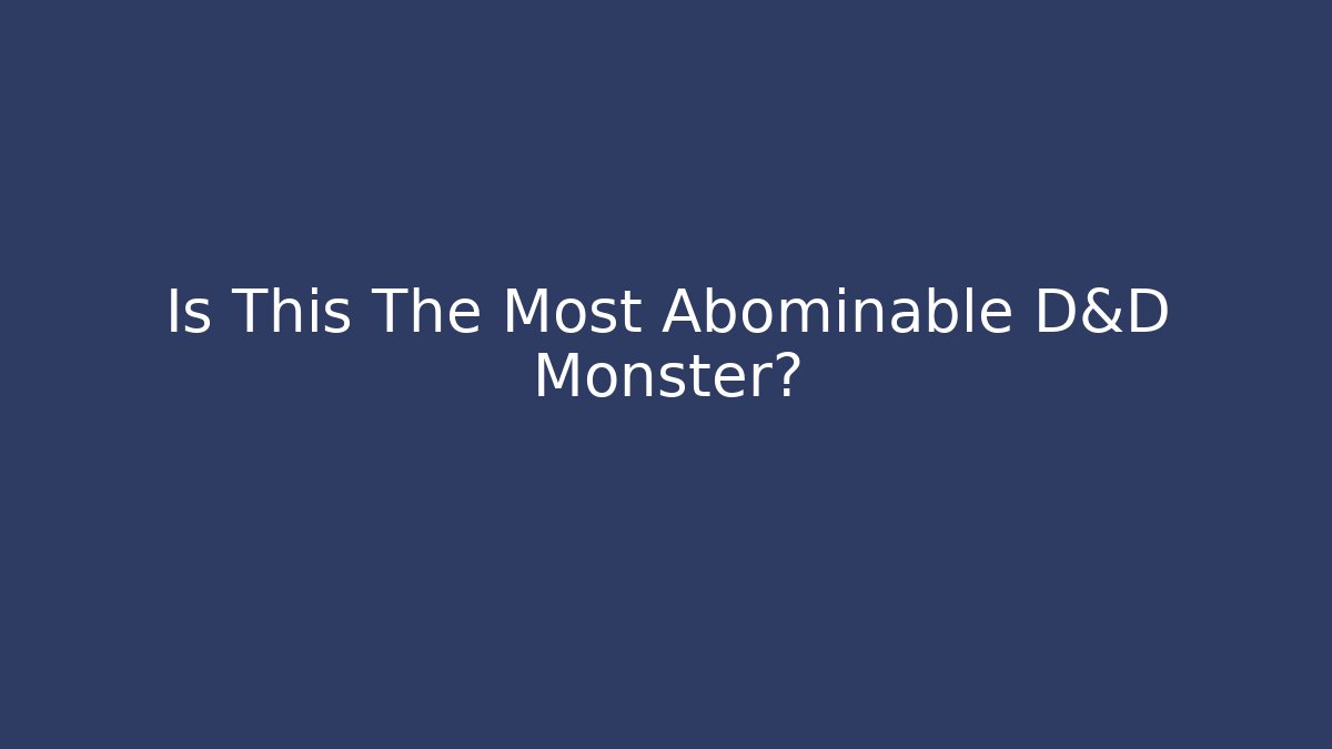 Is This The Most Abominable D&D Monster? - Felix Cat Insurance