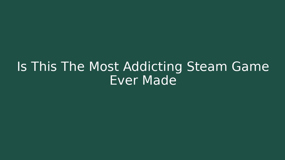 Is This The Most Addicting Steam Game Ever Made - Felix Cat Insurance