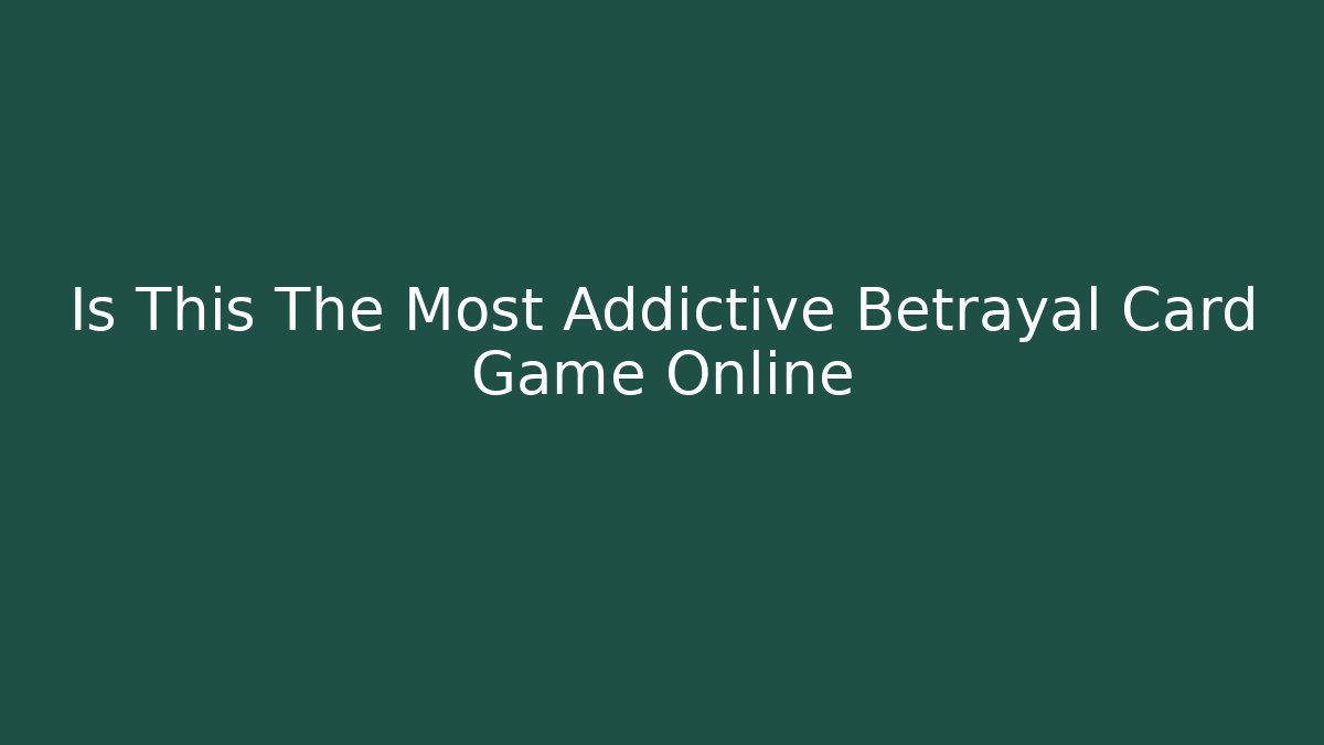 Is This The Most Addictive Betrayal Card Game Online