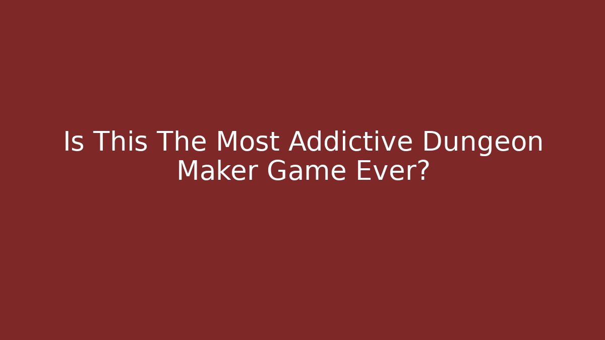 Is This The Most Addictive Dungeon Maker Game Ever?